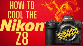 How to keep your Nikon Z8 cool : Longer recordings and faster recovery