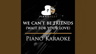 we can't be friends (wait for your love) - Lower Key Piano Karaoke