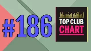 Top Club Chart #186 - Top 25 Dance Tracks (20.10.2018)