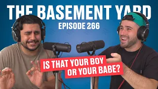 Is That Your Boy Or Your Babe? | The Basement Yard #266