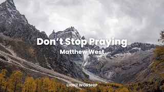 Don't Stop Praying - Matthew West (Lyric Video)