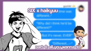 all you wanna do | SIX x haikyuu | haikyuu texts | amxity..