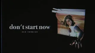 don't start now (sad version) | dua lipa