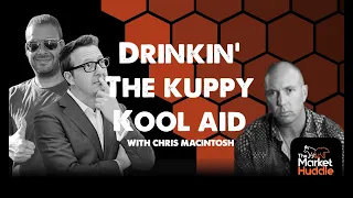 Drinkin' The Kuppy Kool Aid : Market Huddle Ep.225