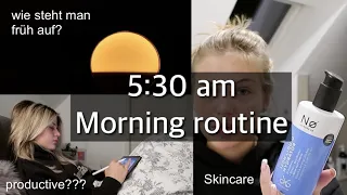 5:30 am morning routine (spend a morning with me, skincare, wie steht man früh auf, deutsch)