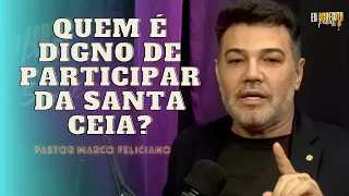 PASTOR MARCO FELICIANO RASGA O VERBO E EXPLICA O QUE SIGNIFICA PARTICIPAR DA CEIA INDIGNAMENTE