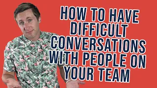 How To Have Difficult Conversations With People On Your Team in a positive way