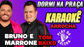 KARAOKÊ - DORMI NA PRAÇA ( Tom baixo ) BRUNO E MARRONE/Arrocha