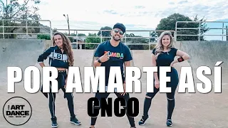 POR AMARTE ASÍ - CNCO - Zumba 2021 - Reggaeton l Coreografia l Cia Art Dance