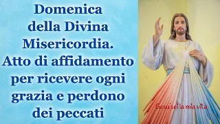 Domenica della Divina Misericordia. Atto di affidamento per avere ogni grazia e perdono dei peccati