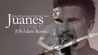 Juanes - Es Por Ti  (ObAdam Remix)  2002