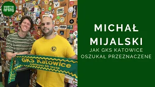 Jak GKS Katowice oszukał przeznaczenie | Gość: Michał Mijalski