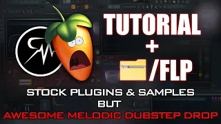 TUTORIAL + FLP | TOTAL STOCK PLUGINS AND SAMPLES | FL STUDIO | AWESOME MELODIC DUBSTEP DROP #2020