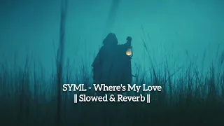 syml - where's my love || slowed & reverb ||