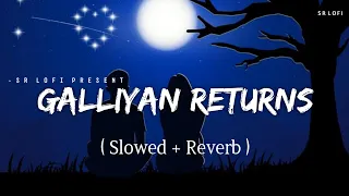 Galliyan Returns - Lofi (Slowed + Reverb) | Ankit Tiwari | SR Lofi