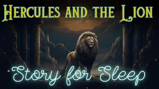 🦁 A Relaxing Sleepy Story | Hercules and the Lion | Storytelling and Calm Music