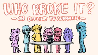 Who Broke It? [OfflineTV Animatic]