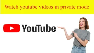 Watch YouTube videos in private mode | Technicya