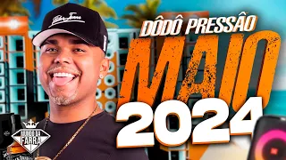 DÔDÔ PRESSÃO MAIO 2024 - MÚSICAS NOVAS PRA PAREDÃO COM GRAVE