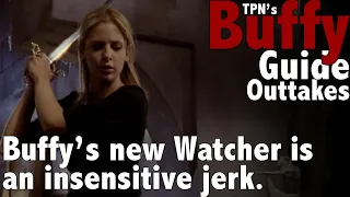 Buffy's new Watcher is an insensitive jerk.