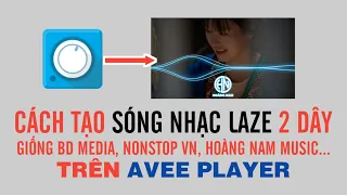 Cách Làm Sóng Nhạc Laze 2 Dây Giống BD MEDIA, HOÀNG NAM MUSIC, NONSTOP VN...Trên Avee Player