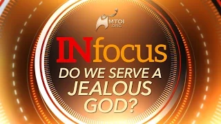 INFOCUS – Do We Serve A Jealous God?