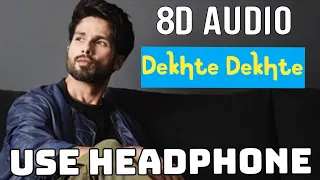 Dekhte Dekhte || 8D AUDIO || Atif-A || Batti Gul Meter Chalu || Shahid K Shraddha || USE HEADPHONE