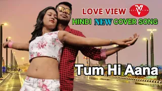 Tum Hi Aana | Cover By Love VIEW | Heart Touching Love Story | Sidharth Malhotra | New Hindi Song