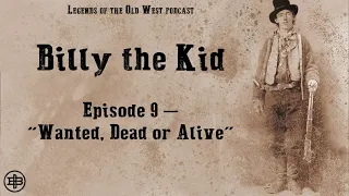 LEGENDS OF THE OLD WEST | Billy the Kid Ep9: “Wanted, Dead or Alive”