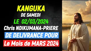 KANGUKA DE SAMEDI LE  02/03/2024 - Chris NDIKUMANA-PRIERE DE DELIVRANCE POUR Le Mois de MARS 2024