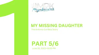 #MPK: My Missing Daughter: The Antonio Cordeta Story | Part 5/6