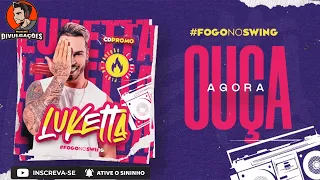 LUKETTA - REPERTORIO ATUALIZADO - ( Setembro e Outubro 2022 ) MUSICAS NOVAS - FOGO NO SWING