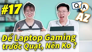 Hỏi & Đáp AZ #17: Để Laptop Gaming trước Quạt có sợ bị BỤI VÀO MÁY...? Hệ Luỵ và Lưu Ý!! | LAPTOP AZ