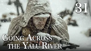 [FULL]【Going Across the Yalu River】EP.31（Epic of the Korean War）| China Drama