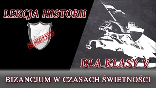 Bizancjum w czasach świetności - Lekcje historii pod ostrym kątem - Klasa 5