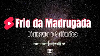 Frio da Madrugada - Rio Negro e Solimões (Kantiokê Karaokê Versão)