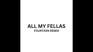 ALL MY FELLAS (FOURTXXN REMIX)