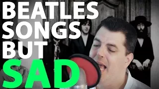 Beatles Songs but they're Sad | Will it Sad | Minor key covers