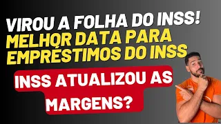 VIROU A folha do INSS / MELHOR data para EMPRÉSTIMO CONSIGNADO INSS / atualizou as MARGENS INSS?