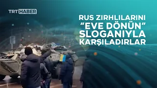 Ukrayna'da siviller, Rus zırhlılarını “Eve dönün!” sloganlarıyla karşıladı