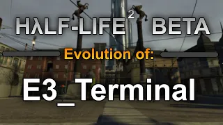 Half-Life 2 Beta: The Evolution of E3_Terminal