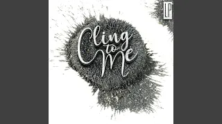 Cling to Me