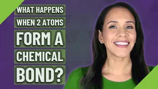 What happens when 2 atoms form a chemical bond?