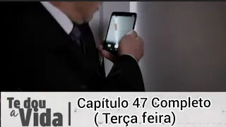 Te dou A vida Capitulo 47 Completo