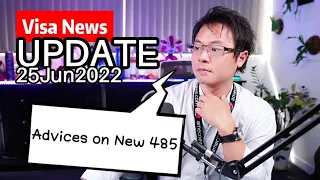 【Visa News】Update 25 June 2022, Potential GOOD Changes coming up and Advice on new 485 Visa