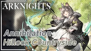 【Arknights】Annihilation 12: Hillock Countryside (Semi-AFK) [6 OP]