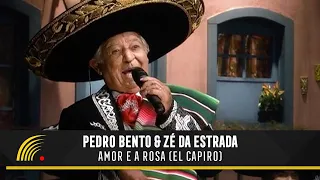 Pedro Bento & Zé Da Estrada - Amor E A Rosa (El Capiro) - 55 Anos De Sucesso