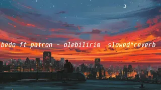 bedo ft patron - ölebilirim ( ｓｌｏｗｅｄ＊ｒｅｖｅｒｂ )