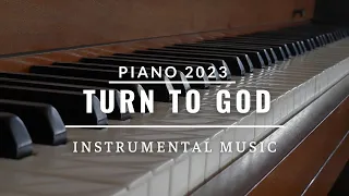 3 HOURS | TURN TO GOD , INSTRUMENTAL PIANO WORSHIP - SOAKING INTO HEAVENLY SOUNDS