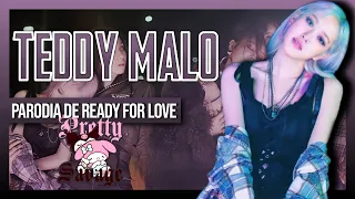 Teddy Malo - [Parodia de Ready For Love] || Pretty Savage